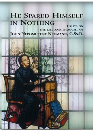 Item #16 He Spared Himself in Nothing; - Essays on the Life and Thought of St. John Nepomucene...