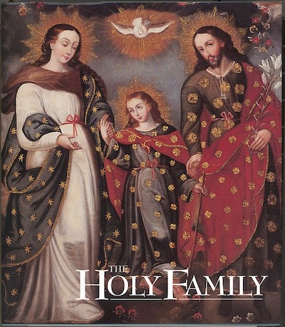 Item #18 Holy Family as Prototype of the Civilization of Love, The; - Images from the Viceregal Americas. Joseph F. Chorpenning.