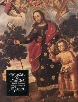 Item #29 Patron Saint of the New World; - Spanish American Colonial Images of St. Joseph. Joseph...