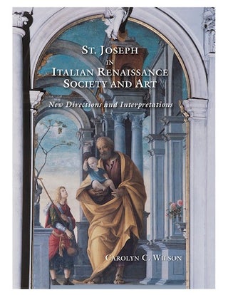 St. Joseph in Italian Renaissance Society and Art; - New Directions and Interpretations