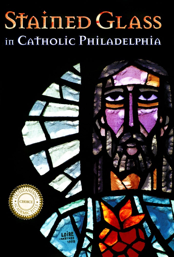Item #39 Stained Glass in Catholic Philadelphia. Jean Farnsworth, Carmen R. Croce, Joseph F. Chorpenning.