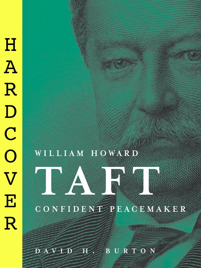 William Howard Taft Confident Peacemaker David H. Burton