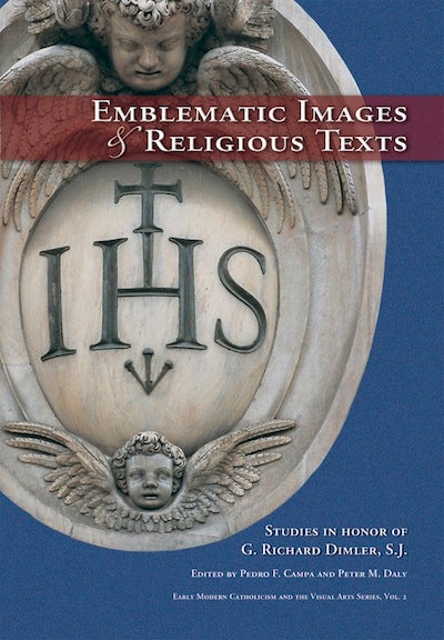 Item #46 Emblematic Images and Religious Texts; - Studies in Honor of G. Richard Dimler, S.J. Pedro F. Campa, Peter M. Daly.