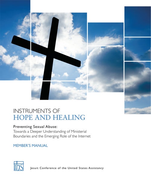 Item #49 Instruments of Hope and Healing Member's Manual; Preventing Sexual Abuse: Towards a Deeper Understanding of Ministerial Boundaries and the Emerging Role of the Internet. Jesuit Conference of the United States Assistancy.
