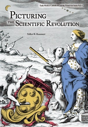 Item #51 Picturing the Scientific Revolution; - Title Engravings in Early Modern Scientific Publications. Volker Remmert.