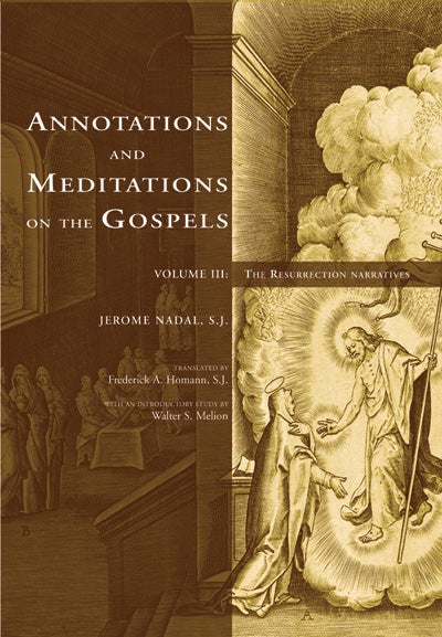 Item #7 Annotations and Meditations on the Gospels, Volume III; - The Resurrection Narratives. Jerome Nadal, Frederick Homann.