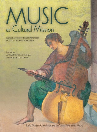 Item #72 Music as Cultural Mission: Explorations of Jesuit Practices in Italy and North America....
