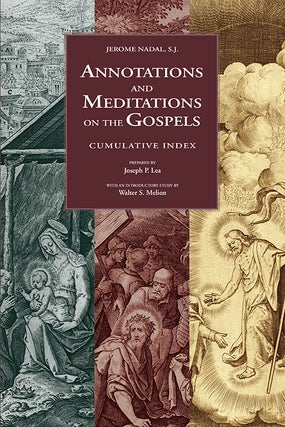 Item #75 Annotations and Meditations on the Gospels: Cumulative Index. Jerome Nadal, Frederick...