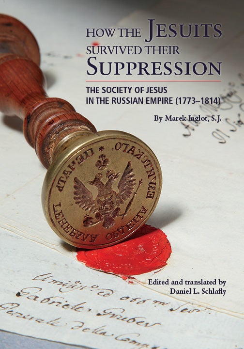 Item #79 How the Jesuits Survived Their Suppression; The Society of Jesus in the Russian Empire (1773-1814). S. J. Marek Inglot.